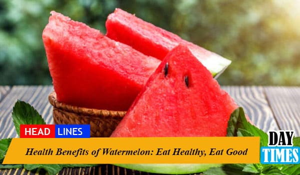 Health Benefits of Watermelon: Eat Healthy, Eat Good