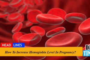 How To Increase Hemoglobin Level In Pregnancy?