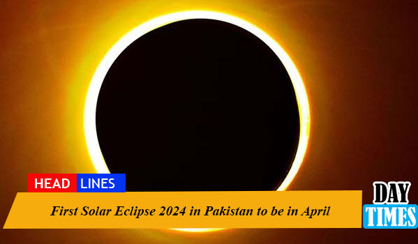 First Solar Eclipse 2024 in Pakistan to be in April