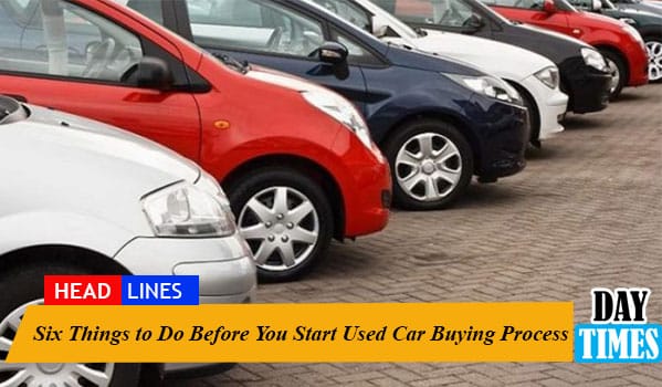 Six Things to Do Before You Start Used Car Buying Process