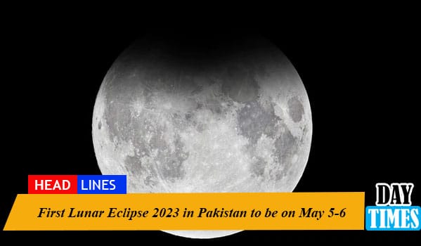 First Lunar Eclipse 2023 in Pakistan to be on May 5-6
