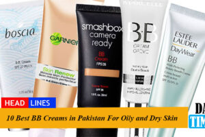 10 Best BB Creams in Pakistan For Oily and Dry Skin