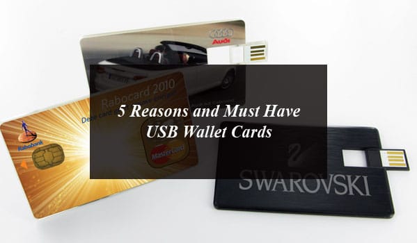 5 Reasons and Must Have USB Wallet Cards