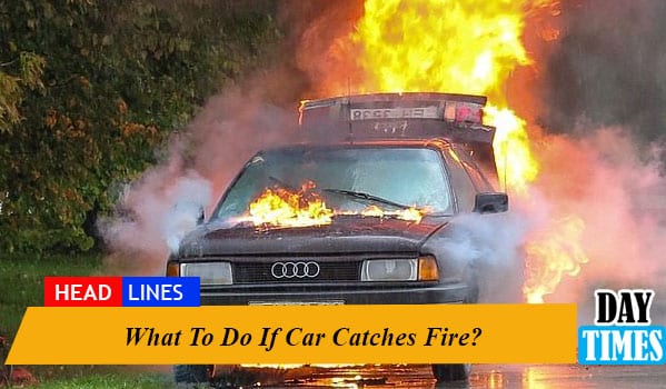 What To Do If Car Catches Fire?