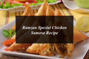 Ramzan Special Chicken Samosa Recipe