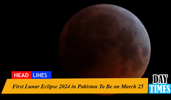 First Lunar Eclipse 2024 in Pakistan To Be on March 25