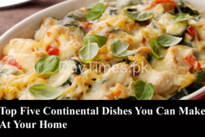 Top Five Continental Dishes You Can Make At Your Home