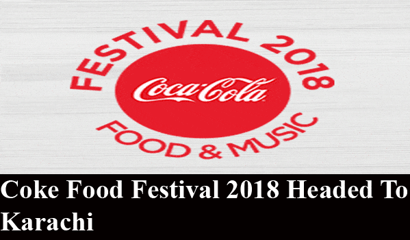 Coke Food Festival 2018 Headed to Karachi