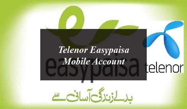 Everything You Need to Know About Telenor Easypaisa Mobile Account