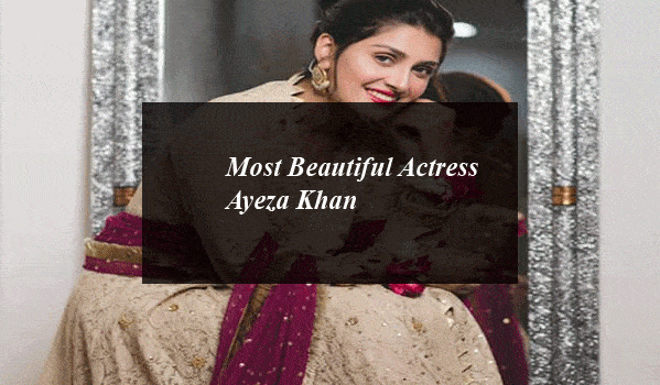 Most Beautiful Actress Ayeza Khan
