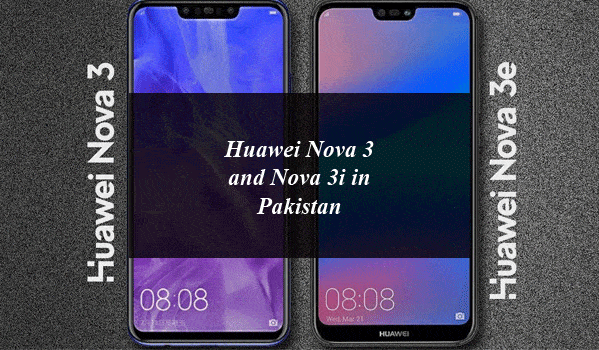 Huawei Nova 3 and Nova 3i Now Available for Sale in Pakistan: Price and Specifications