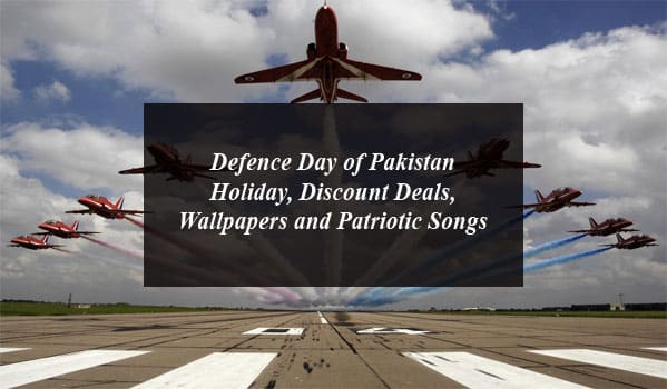 Defence Day of Pakistan Holiday, Discount Deals, Wallpapers and Patriotic Songs