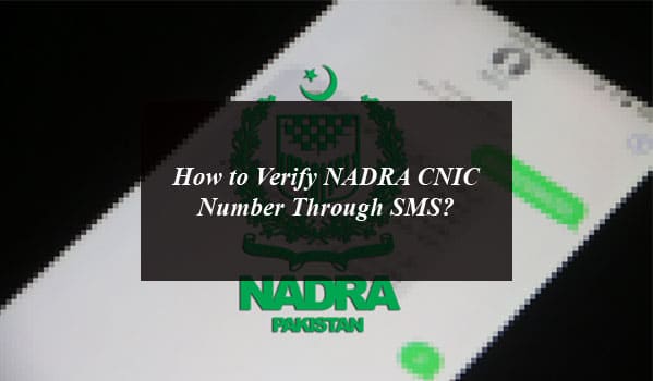 How to Verify NADRA CNIC Number Through SMS?