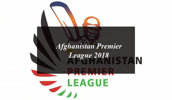 Afghanistan Premier League 2018: Schedule, Teams, Squads, Venue and Live Streaming