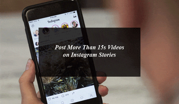 Now You Can Post More Than 15s Videos on Instagram Stories