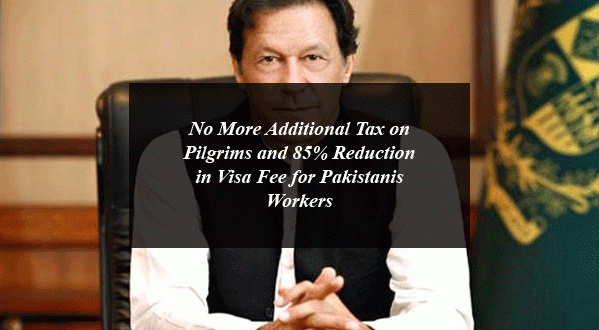 No More Additional Tax on Pilgrims and 85% Reduction in Visa Fee for Pakistanis Workers: Thanks to PM