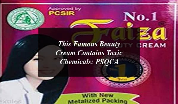 This Famous Beauty Cream Contains Toxic Chemicals: PSQCA
