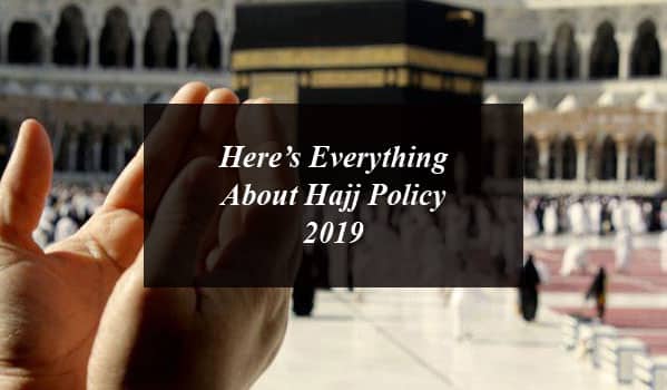 Here’s Everything About Hajj Policy 2019
