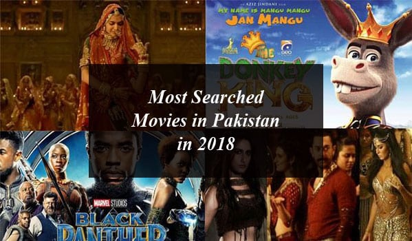 Most Searched Movies in Pakistan in 2018