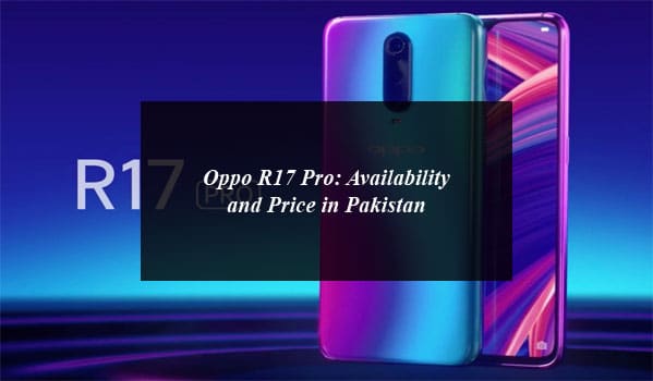 Oppo R17 Pro: Availability and Price in Pakistan