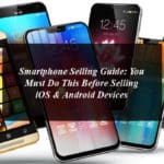 Smartphone Selling Guide: You Must Do This Before Selling iOS & Android Devices