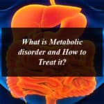 What is Metabolic Disorder and How to Treat it?