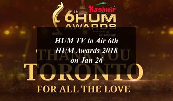 HUM TV to Air 6th HUM Awards 2018 on Jan 26