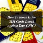 How to Block Extra SIM Cards Issued Against Your CNIC?