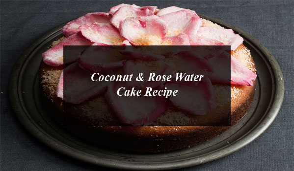 Coconut & Rose Water Cake Recipe
