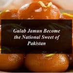 Gulab Jamun Become the National Sweet of Pakistan