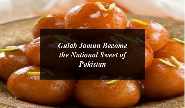 Gulab Jamun Become the National Sweet of Pakistan