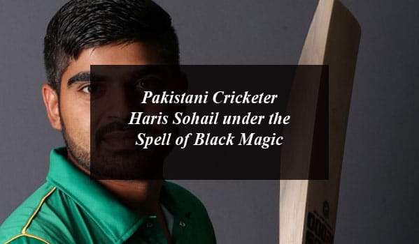 Pakistani Cricketer Haris Sohail under the Spell of Black Magic