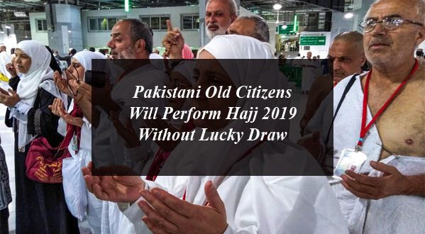 Pakistani Old Citizens will Perform Hajj 2019 Without Lucky Draw