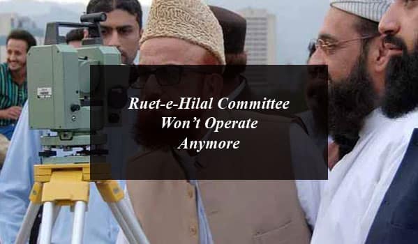 Ruet-e-Hilal Committee Won’t Operate Anymore in Pakistan