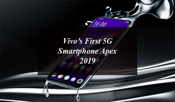 Vivo’s First 5G Smartphone Apex 2019