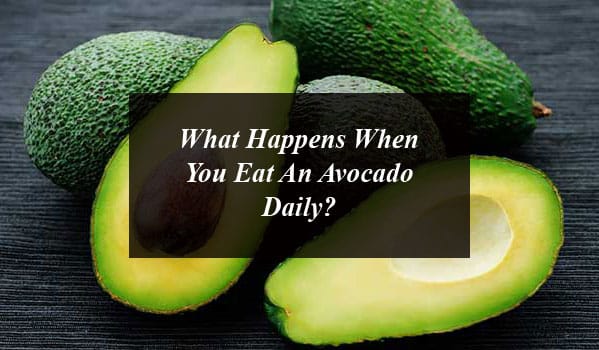 What Happens When You Eat An Avocado Daily?