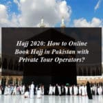 Hajj 2020: How to Online Book Hajj in Pakistan with Private Tour Operators?