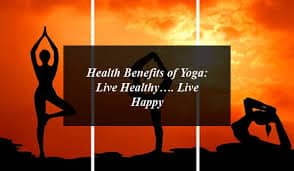 Health Benefits of Yoga: Live Healthy…. Live Happy