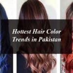 Hottest Hair Color Trends in Pakistan