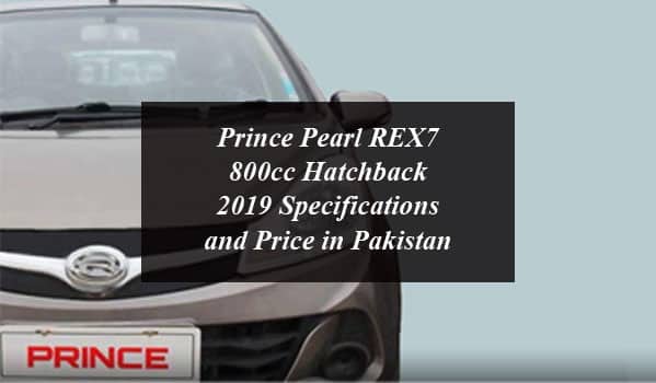 Prince Pearl REX7 800cc Hatchback 2019 Specifications and Price in Pakistan