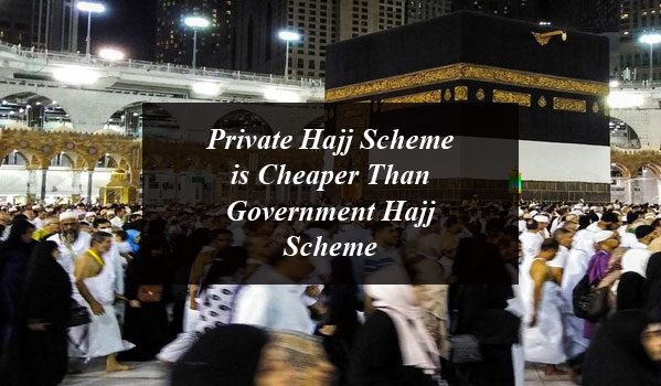 Private Hajj Scheme is Cheaper Than Government Hajj Scheme