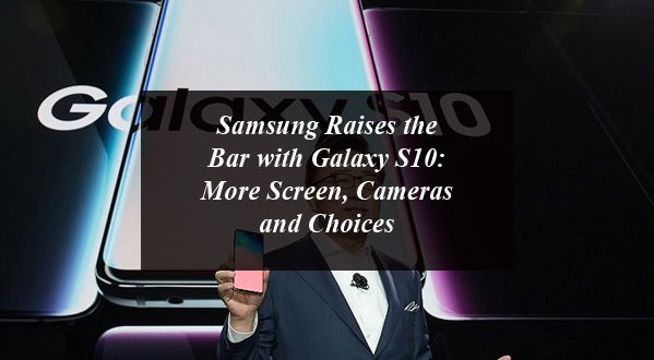 Samsung Raises the Bar with Galaxy S10: More Screen, Cameras and Choices