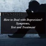 How to Deal with Depression? Symptoms, Test and Treatment