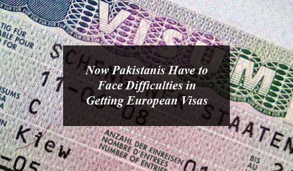 Now Pakistanis Have to Face Difficulties in Getting European Visas