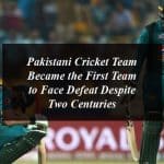 Pakistani Cricket Team Became the First Team to Face Defeat Despite Two Centuries