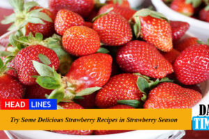 Try Some Delicious Strawberry Recipes in Strawberry Season