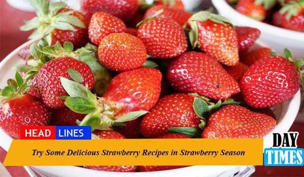 Try Some Delicious Strawberry Recipes in Strawberry Season