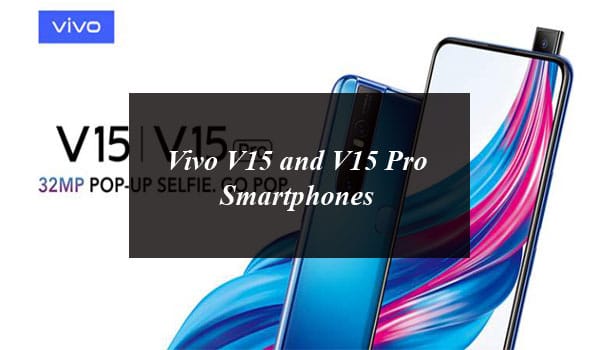 Vivo V15 and V15 Pro Are Budget Friendly Smartphones with Cutting-Edge Technologies