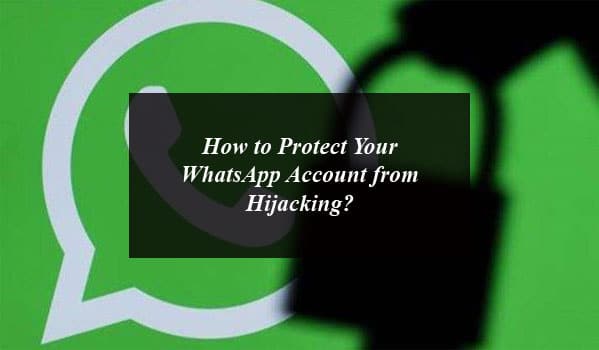 How to Protect Your WhatsApp Account from Hijacking?