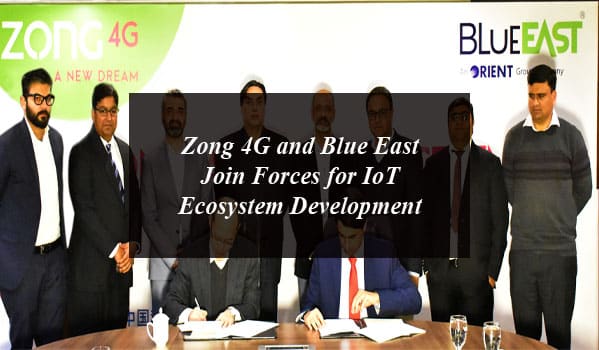 Zong 4G and Blue East Join Forces for IoT Ecosystem Development